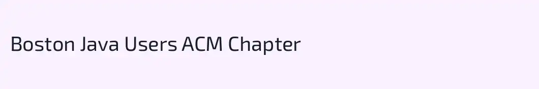 Boston Java Users ACM Chapter